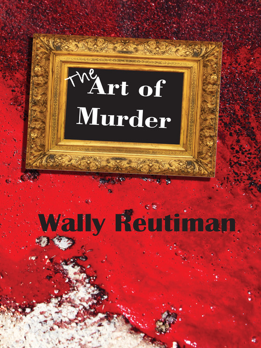 Title details for The Art of Murder by Wally Reutiman - Available